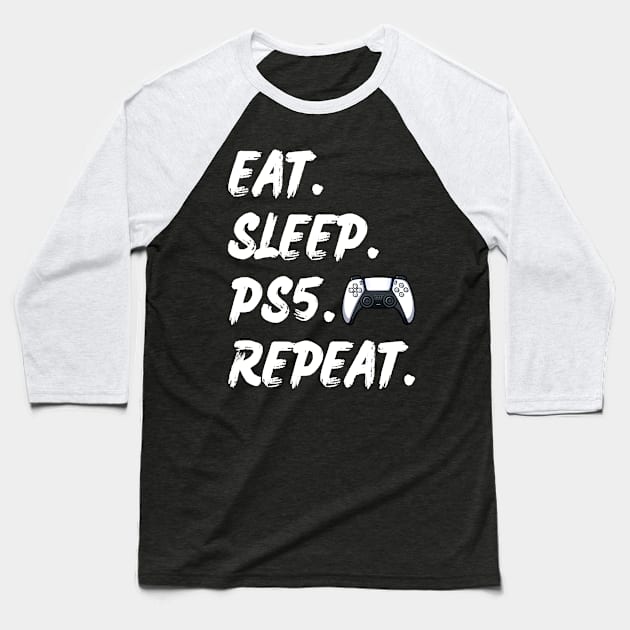 Funny Say Eat Sleep Ps5 Reapeat Gamer Lover Gift Baseball T-Shirt by ruffianlouse